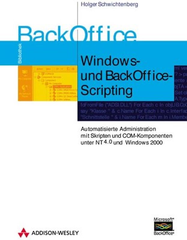 Windows- und Backoffice-Scripting. Automatisierung von administrativen Aufgaben unter Windows NT und Windows 2000