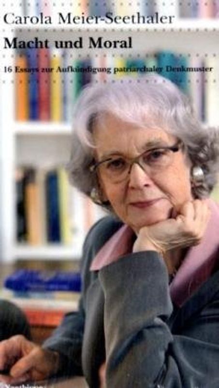 Macht und Moral. 16 Essays zur Aufkündigung patriachaler Denkmuster