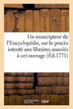 Reflexions d'Un Souscripteur de l'Encyclopédie, Sur Le Procès Intenté Aux Libraires: Professeur En Sorbonne