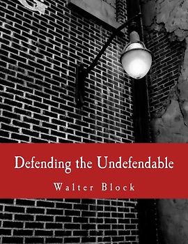 Defending the Undefendable (Large Print Edition): The Pimp, Prostitute, Scab, Slumlord, Libeler, Moneylender, and Other Scapegoats in the Rogue?s Gallery of American Society