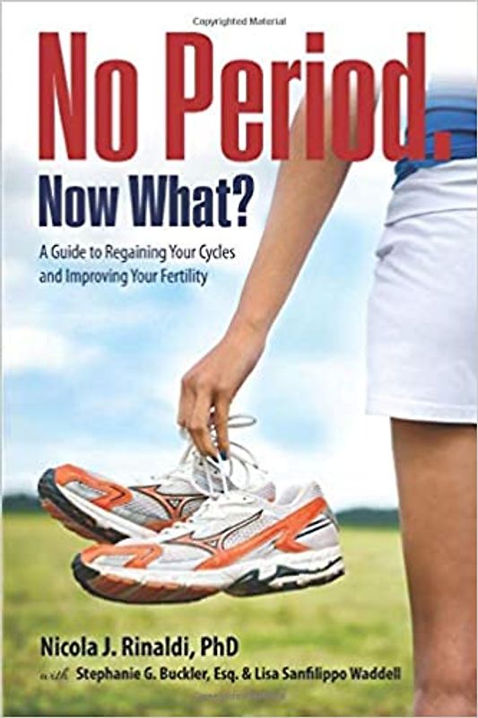 No Period. Now What?: A Guide to Regaining Your Cycles and Improving Your Fertility - Dr. Nicola J. Rinaldi [Softcover]