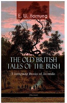 THE OLD BRITISH TALES OF THE BUSH - 5 Intriguing Books of Australia (Illustrated)