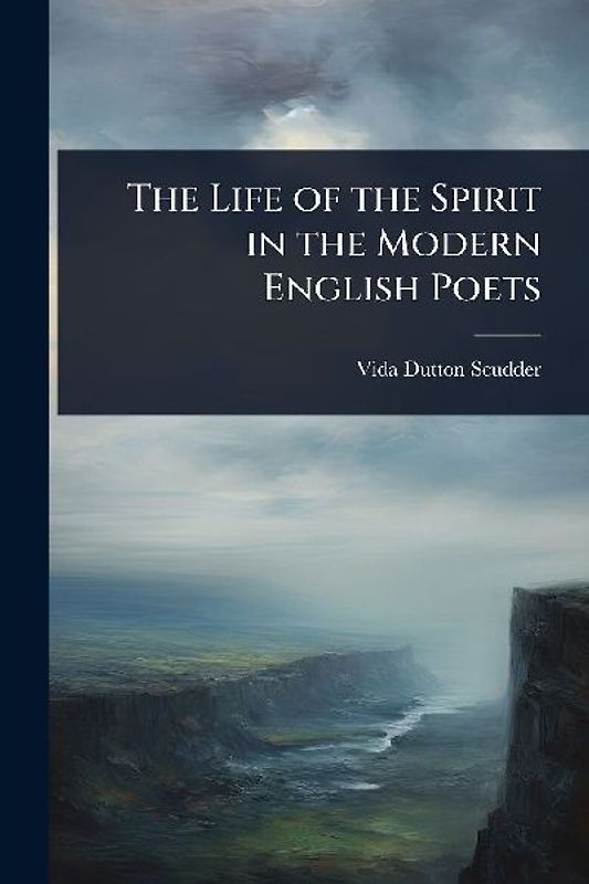 The Life of the Spirit in the Modern English Poets
