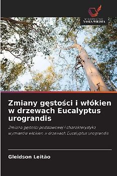 Zmiany g¿sto¿ci i w¿ókien w drzewach Eucalyptus urograndis