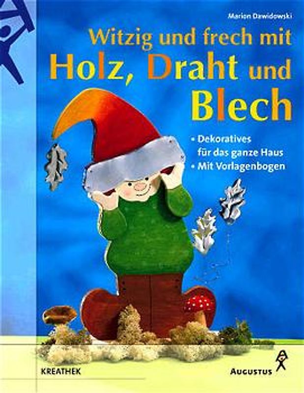 Witzig und frech mit Holz, Draht und Blech