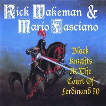 Wakeman,Rick & Mario Fasciano - Black Knights At The Court Of Ferdinand IV