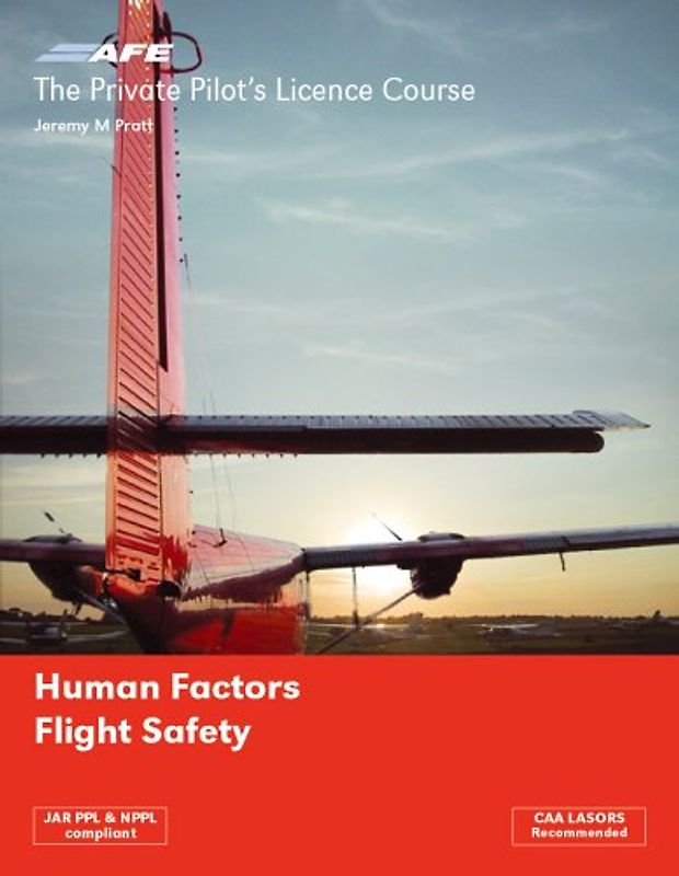Private Pilots Licence Course: Human Factors and Flight Safety - Pratt, Jeremy M