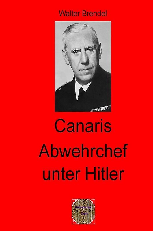 Zeitgeschichte / Canaris Abwehrchef unter Hitler