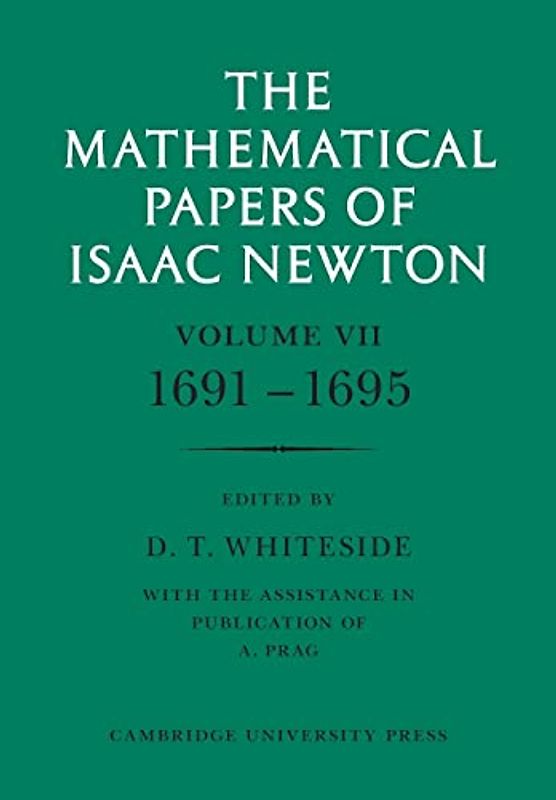 The Mathematical Papers of Isaac Newton: Volume 7, 1691-1695 (The Mathematical Papers of Sir Isaac Newton) (v. 7)