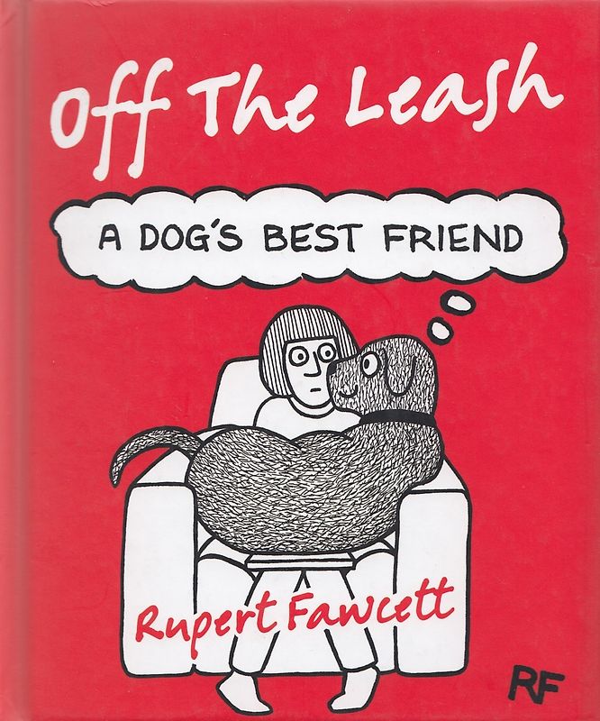 Off The Leash: A Dog's Best Friend - Rupert Fawcett [Hardcover]