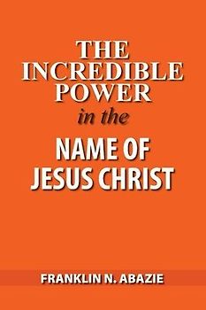 The Incredible Power in the Name of Jesus Christ