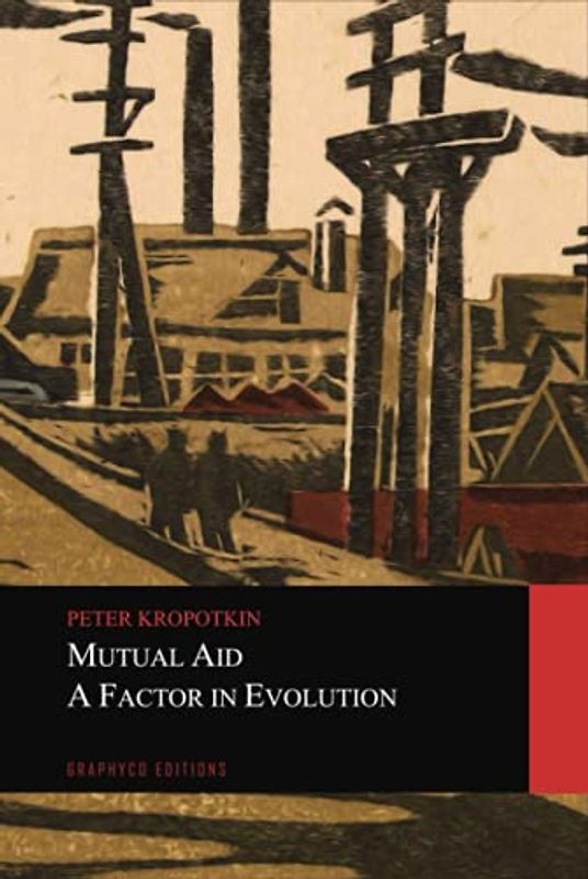 Mutual Aid: A Factor in Evolution (Graphyco Editions)