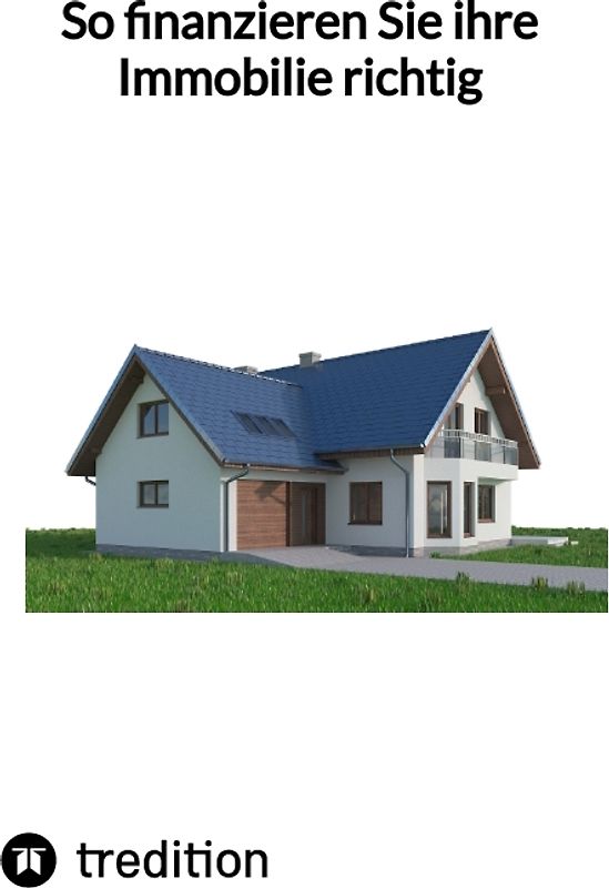 So finanzieren Sie ihre Immobilie richtig