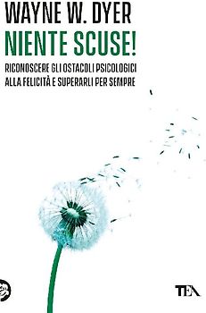 Niente scuse! Riconoscere gli ostacoli psicologici alla felicità e superarli per sempre