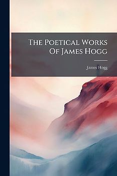 The Poetical Works Of James Hogg