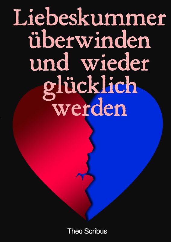 Liebeskummer überwinden und wieder glücklich werden