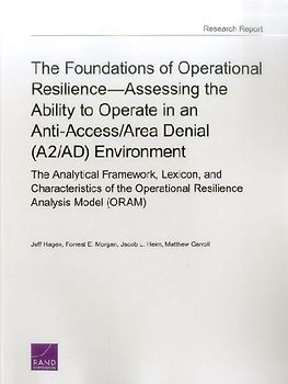 The Foundations of Operational Resilience--Assessing the Ability to Operate in an Anti-Access/Area Denial (A2/Ad) Environment