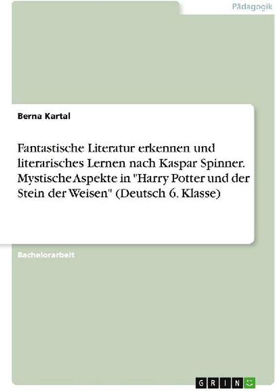 Fantastische Literatur erkennen und literarisches Lernen nach Kaspar Spinner. Mystische Aspekte in "Harry Potter und der Stein der Weisen" (Deutsch 6. Klasse)