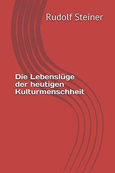 Die Lebenslüge der heutigen Kulturmenschheit