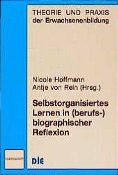 Selbstorganisiertes Lernen in (berufs-)biographischer Reflexion
