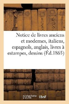Notice de Livres Anciens Et Modernes, Italiens, Espagnols, Anglais, Livres À Estampes