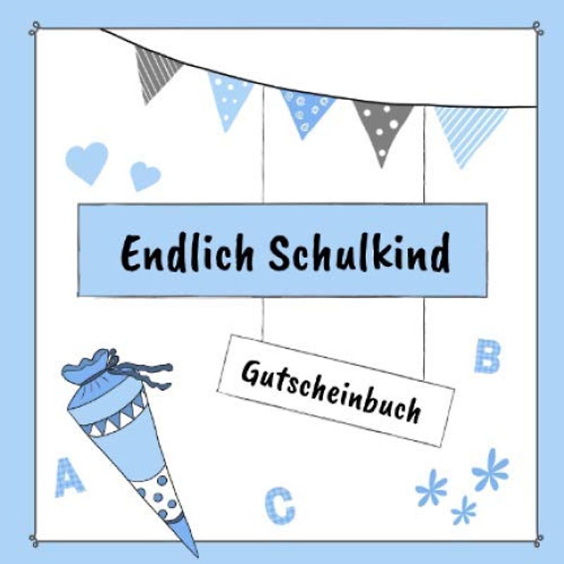 Gutscheinbuch - Endlich Schulkind: Gutscheinheft zum selbst gestalten | 12 farbige Gutscheine - einer für jeden Monat | Geschenkbuch zur Einschulung | Edition blau