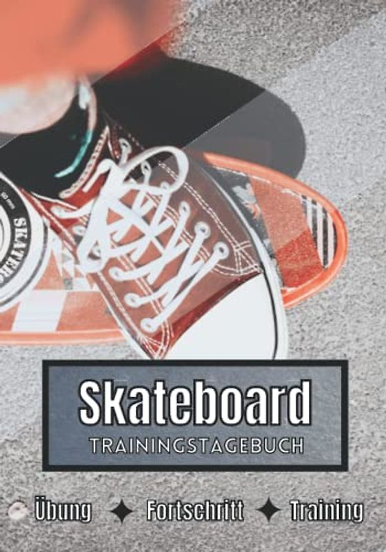 Skateboard Trainingstagebuch: Training und Übungen | Planen, um die Ziele zu erreichen | Leidenschaft für den Sport | Sportbuch für Skateboard-Fortschritte |