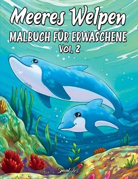 Meeres Welpen: Ein wundervolles Malbuch für Erwachsene mit einer Sammlung schöner Ausmalbilder von niedlichen Meerestieren (Tier-Welpen, Band 2)