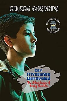 City Mysteries Unraveled-The Adventures of Young Sleuths: Challenging Stories for Kids 9-11 (Detective Chronicles for Kids: Cases to Crack and Mysteries to Solve, Band 2)