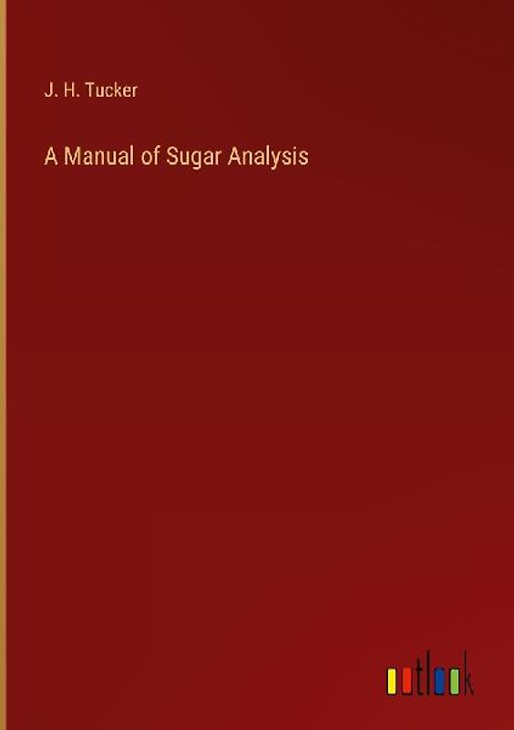 A Manual of Sugar Analysis