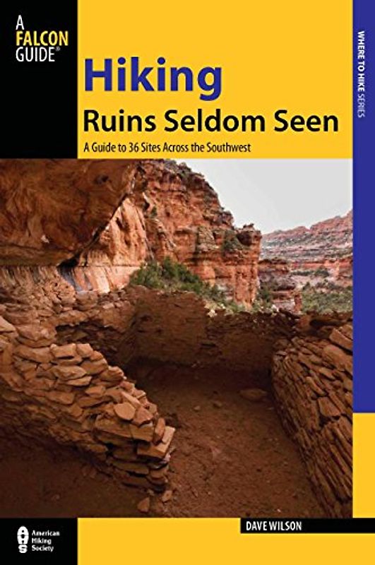 Hiking Ruins Seldom Seen: A Guide To 36 Sites Across The Southwest (Regional Hiking)