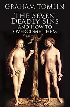 The Seven Deadly Sins: How To Overcome Life's Most Toxic Habits: And How to Overcome Life's Most Toxic Habits