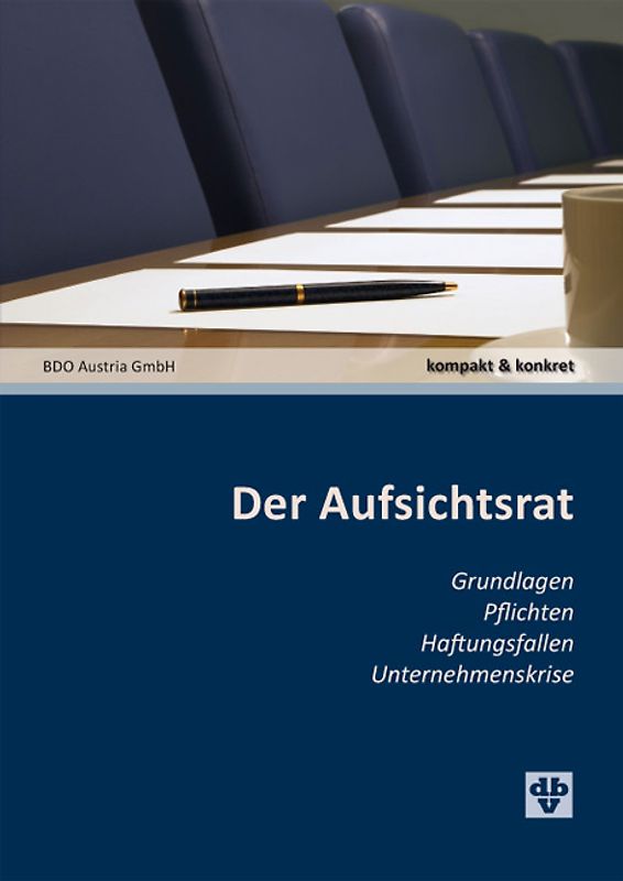 Der Aufsichtsrat. Österreich Grundlagen, Pflichten, Haftungsfallen, Unternehmenskrise