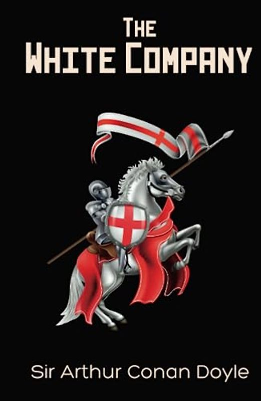 The White Company: A Historical Fiction Adventure Thriller Set in the Middle Ages (Annotated)