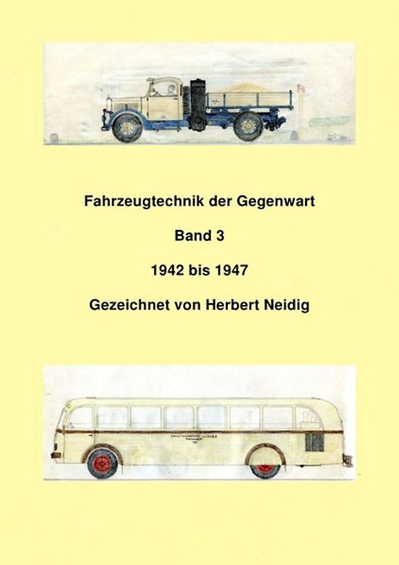 Fahrzeugtechnik der Gegenwart / Fahrzeugtechnik der Gegenwart Band 3 1942-1947 Herbert Neidig