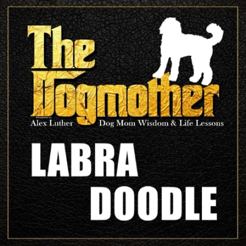 The Dogmother: Labradoodle: (Dog Mom Wisdom & Life Lessons)