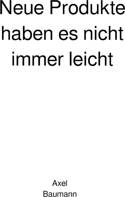 Neue Produkte haben es nicht immer leicht