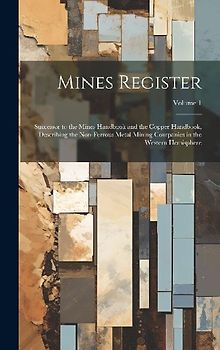 Mines Register: Successor to the Mines Handbook and the Copper Handbook, Describing the Non-Ferrous Metal Mining Companies in the West
