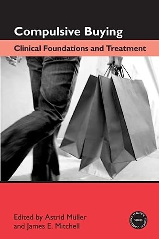 Compulsive Buying: Clinical Foundations and Treatment (Practical Clinical Guidebooks Series)