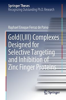 Gold(I,III) Complexes Designed for Selective Targeting and Inhibition of Zinc Finger Proteins