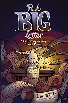 Paul's Big Letter: A Kid-Friendly Journey through the Book of Romans