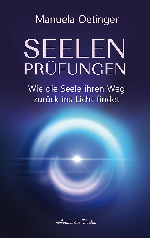 Seelenprüfungen - Wie die Seele ihren Weg zurück ins Licht findet
