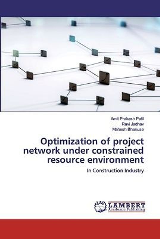 Optimization of project network under constrained resource environment