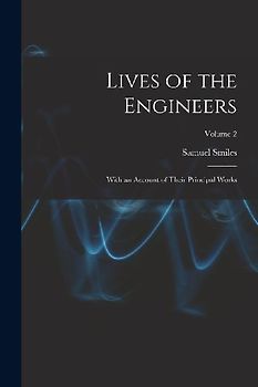 Lives of the Engineers: With an Account of Their Principal Works; Volume 2