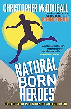 Natural Born Heroes: The Lost Secrets of Strength and Endurance