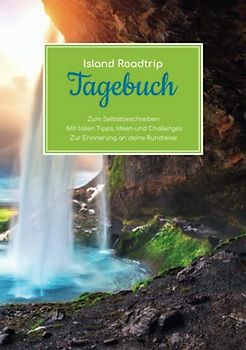 Island Roadtrip Tagebuch – Zum Selbstbeschreiben – Mit tollen Tipps, Ideen und Challenges – Zur Erinnerung an deine Rundreise