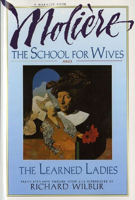 The School for Wives and the Learned Ladies, by Moliere