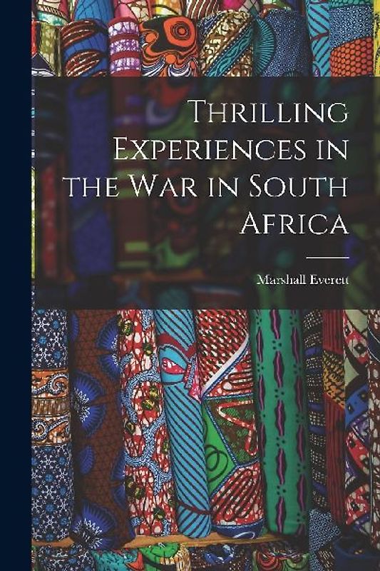 Thrilling Experiences in the War in South Africa [microform]