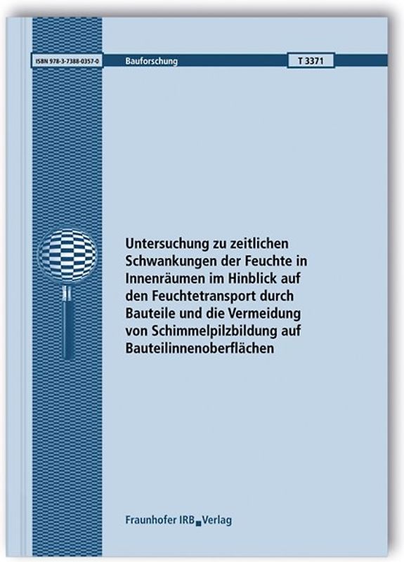 Untersuchung zu zeitlichen Schwankungen der Feuchte in Innenräumen im Hinblick auf den Feuchtetransport durch Bauteile und die Vermeidung von Schimmelpilzbildung auf Bauteilinnenoberflächen