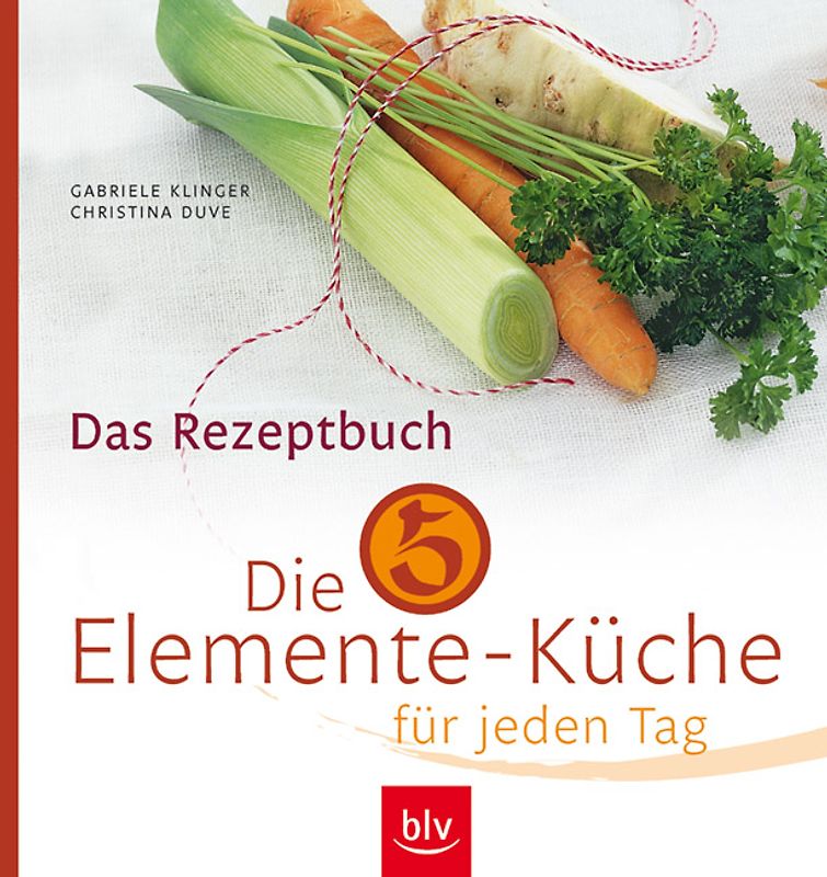 Die 5-Elemente-Küche für jeden Tag. Leckere Rezepte für Leib und Seele